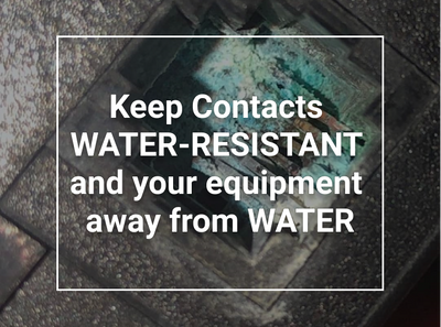 Keep Contacts WATER-RESISTANT and your equipment away from WATER